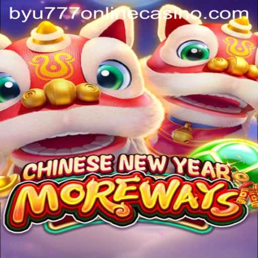 Discover the New Thrills of CHINESENEWYEARMOREWAYS at BYU777 Online Casino